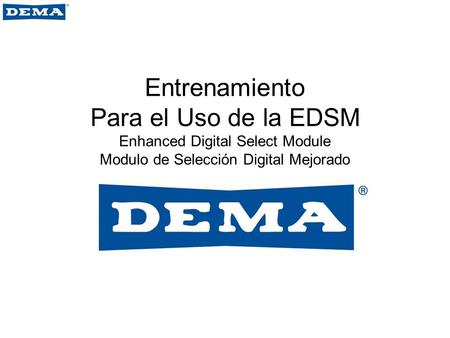 Entrenamiento Para el Uso de la EDSM Enhanced Digital Select Module Modulo de Selección Digital Mejorado.