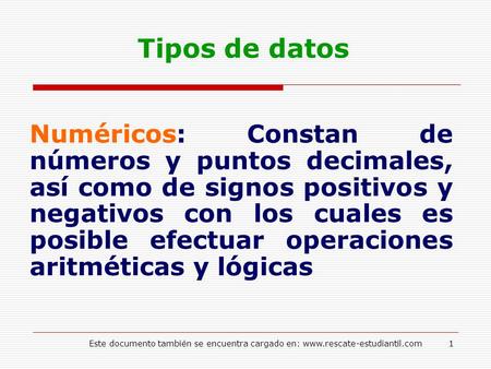 Tipos de datos Numéricos: Constan de números y puntos decimales, así como de signos positivos y negativos con los cuales es posible efectuar operaciones.