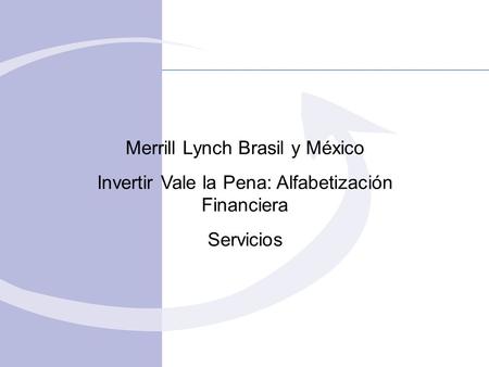 Merrill Lynch Brasil y México Invertir Vale la Pena: Alfabetización Financiera Servicios.