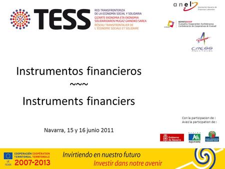 Instrumentos financieros ~~~ Instruments financiers Navarra, 15 y 16 junio 2011 Con la participacion de : Avec la participation de :
