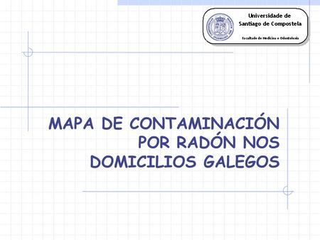 MAPA DE CONTAMINACIÓN POR RADÓN NOS DOMICILIOS GALEGOS