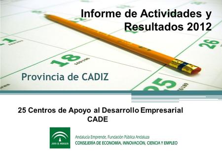 2012 Diciembre 2012 Informe de Actividades y Resultados 2012 Provincia de CADIZ 25 Centros de Apoyo al Desarrollo Empresarial CADE.