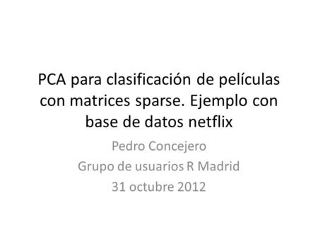 Pedro Concejero Grupo de usuarios R Madrid 31 octubre 2012