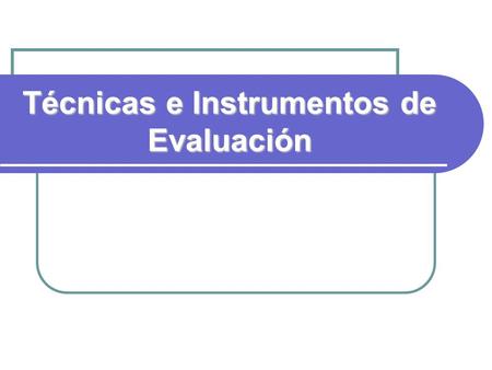 Técnicas e Instrumentos de Evaluación