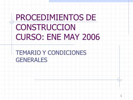 PROCEDIMIENTOS DE CONSTRUCCION CURSO: ENE MAY 2006
