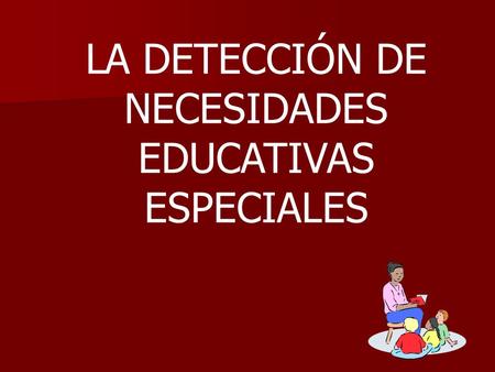 LA DETECCIÓN DE NECESIDADES EDUCATIVAS ESPECIALES