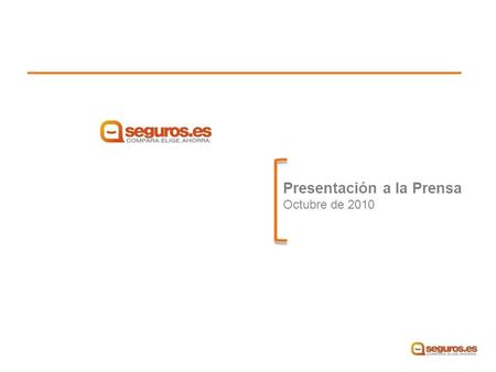 Presentación a la Prensa Octubre de 2010. Seguros.es ayuda al consumidor en la búsqueda del seguro más adecuado a su perfil Verdadero bróker de seguros.