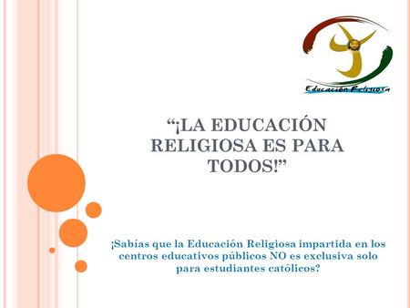 “¡LA EDUCACIÓN RELIGIOSA ES PARA TODOS!”