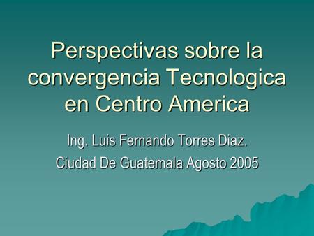 Perspectivas sobre la convergencia Tecnologica en Centro America