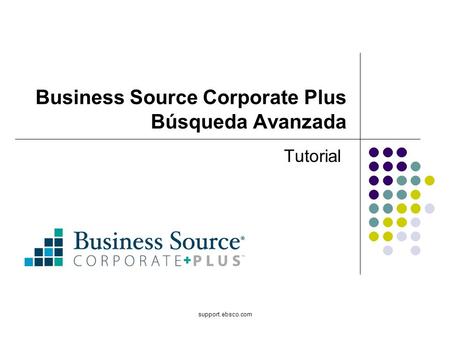 Support.ebsco.com Business Source Corporate Plus Búsqueda Avanzada Tutorial.