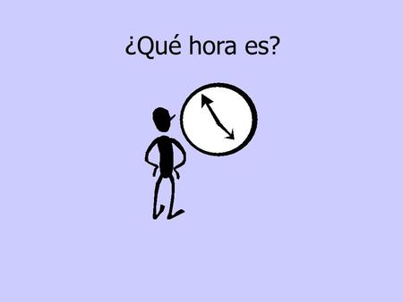 ¿Qué hora es?. When you tell time in Spanish you use es when it is one oclock and son when it is any other number/hour. It is one oclockEs la una. It.