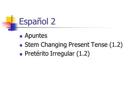 Español 2 Apuntes Stem Changing Present Tense (1.2)