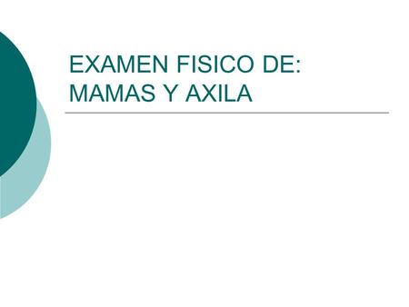 EXAMEN FISICO DE: MAMAS Y AXILA