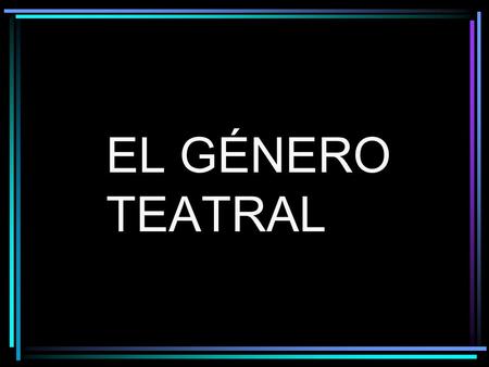 EL GÉNERO TEATRAL.