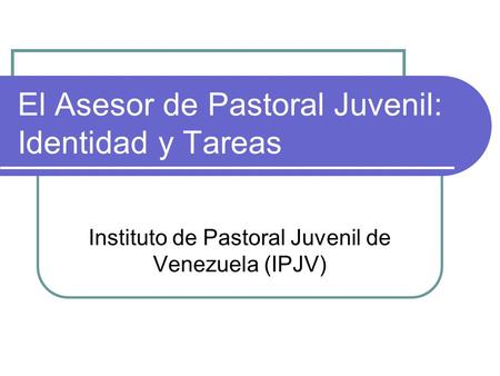 El Asesor de Pastoral Juvenil: Identidad y Tareas