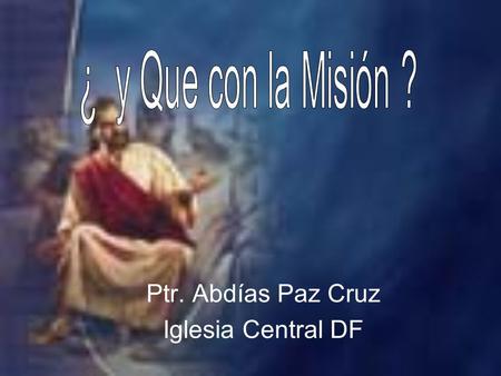 Ptr. Abdías Paz Cruz Iglesia Central DF