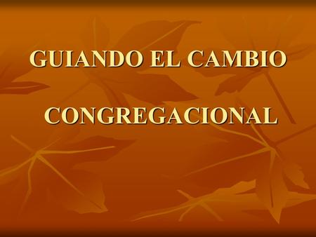 GUIANDO EL CAMBIO CONGREGACIONAL