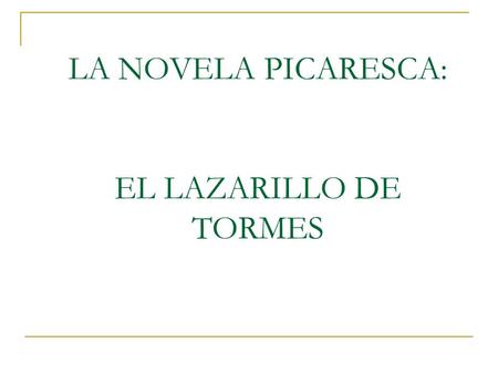 LA NOVELA PICARESCA: EL LAZARILLO DE TORMES