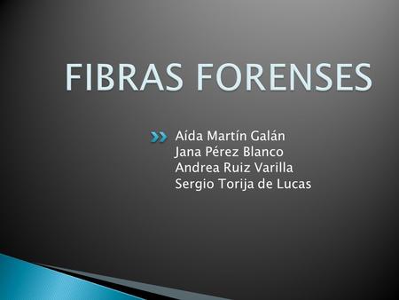 FIBRAS FORENSES Aída Martín Galán Jana Pérez Blanco