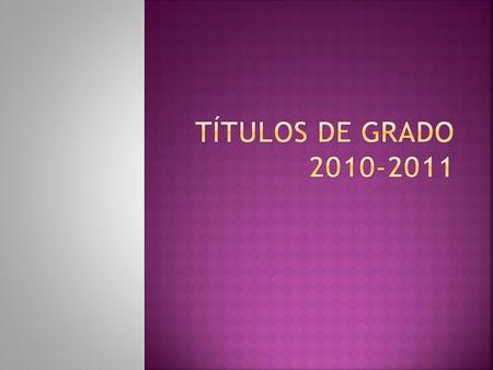 TÍTULOS DE GRADO 2010-2011.