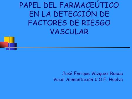 PAPEL DEL FARMACEÚTICO EN LA DETECCIÓN DE FACTORES DE RIESGO VASCULAR