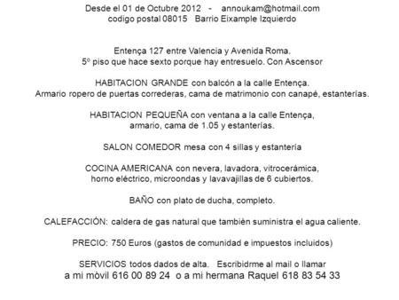 Desde el 01 de Octubre 2012 - codigo postal 08015 Barrio Eixample Izquierdo Entença 127 entre Valencia y Avenida Roma. 5º piso que.