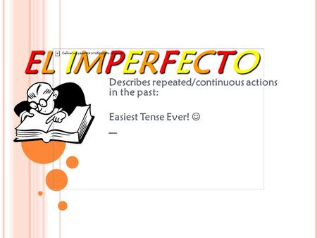 EL IMPERFECTO – Describes repeated/continuous actions in the past: