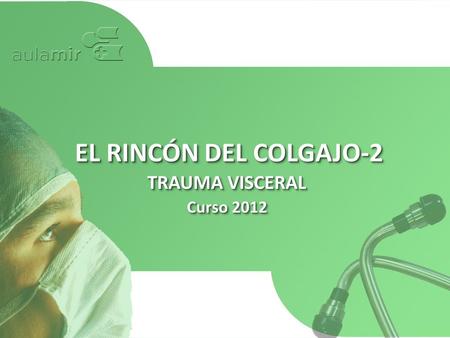 EL RINCÓN DEL COLGAJO-2 TRAUMA VISCERAL.
