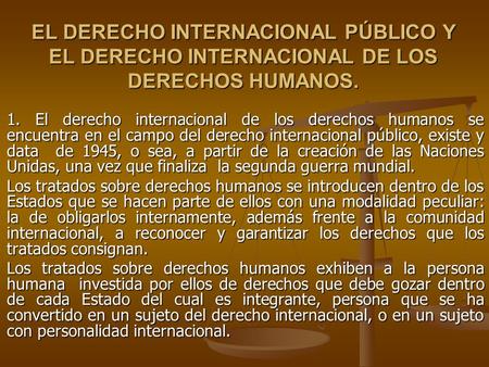 EL DERECHO INTERNACIONAL PÚBLICO Y EL DERECHO INTERNACIONAL DE LOS DERECHOS HUMANOS. 1. El derecho internacional de los derechos humanos se encuentra en.