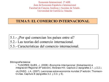 TEMA 5: EL COMERCIO INTERNACIONAL Economía Internacional. 2º ADE. Área de Economía Española e Internacional Facultad de Ciencias Jurídicas y Sociales de.