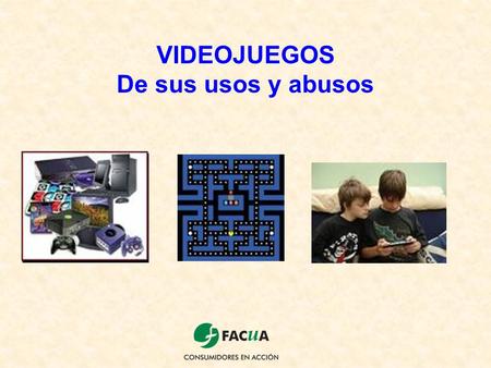 VIDEOJUEGOS De sus usos y abusos.
