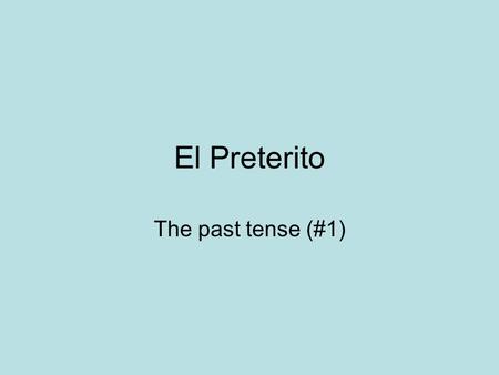 El Preterito The past tense (#1). ¿Qué significa Preterito? To talk about actions that were completed in the past, use the preterite tense. To form the.