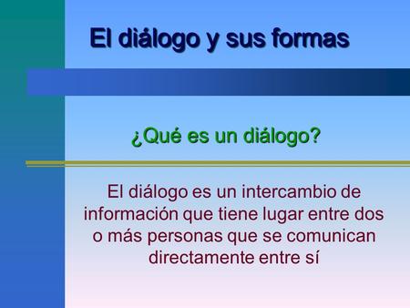 El diálogo y sus formas ¿Qué es un diálogo?