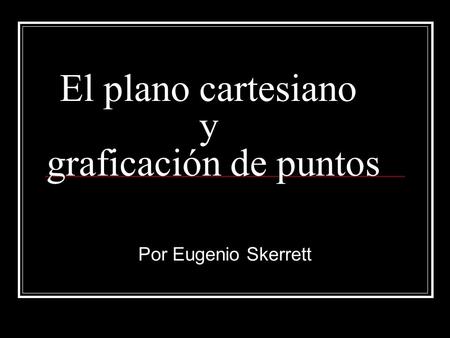 El plano cartesiano y graficación de puntos