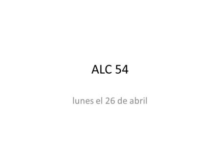 ALC 54 lunes el 26 de abril.