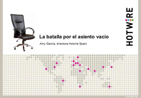 La batalla por el asiento vacío Amy García, directora Hotwire Spain.