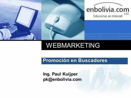 WEBMARKETING Promoción en Buscadores Ing. Paul Kuijper