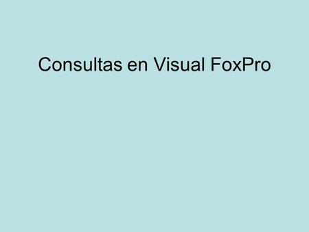 Consultas en Visual FoxPro
