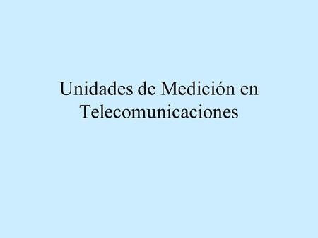 Unidades de Medición en Telecomunicaciones