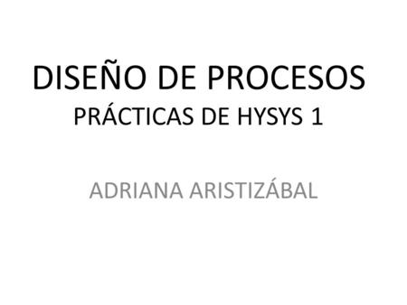 DISEÑO DE PROCESOS PRÁCTICAS DE HYSYS 1