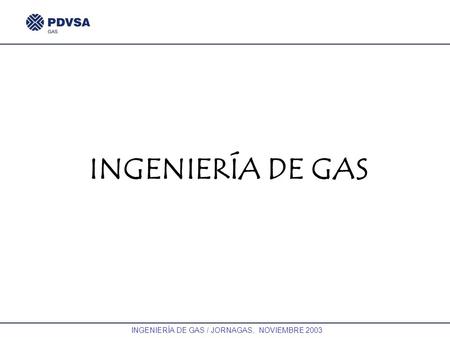 INGENIERÍA DE GAS / JORNAGAS, NOVIEMBRE 2003