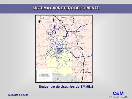 SISTEMA CARRETERO DEL ORIENTE Encuentro de Usuarios de EMME/2