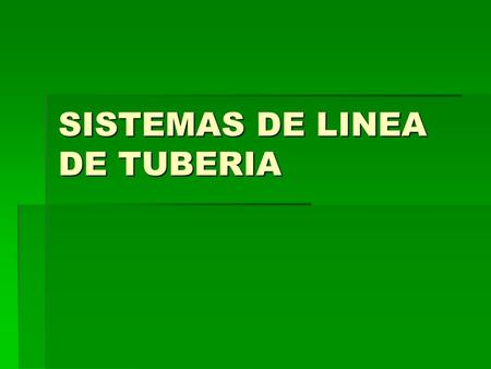 SISTEMAS DE LINEA DE TUBERIA