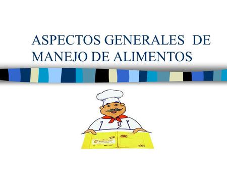 ASPECTOS GENERALES DE MANEJO DE ALIMENTOS