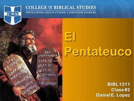 El Pentateuco BIBL 1311 Otoño 2009 Prof. Daniel E. López BIBL 1311