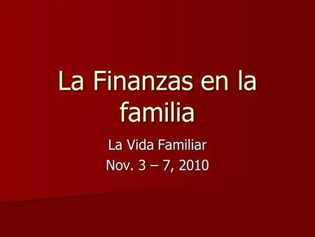 La Finanzas en la familia La Vida Familiar Nov. 3 – 7, 2010.