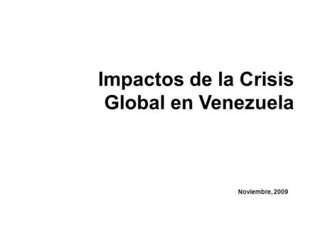 Impactos de la Crisis Global en Venezuela Noviembre, 2009.