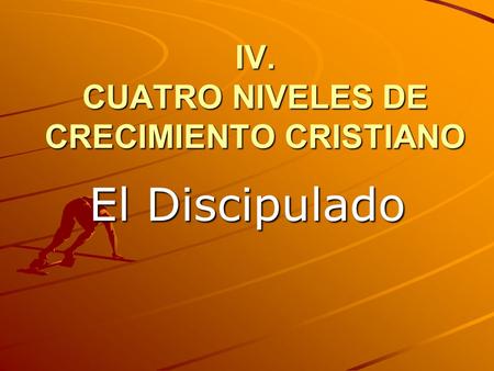 IV. CUATRO NIVELES DE CRECIMIENTO CRISTIANO