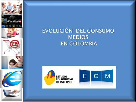 EVOLUCIÓN DEL CONSUMO MEDIOS EN COLOMBIA.