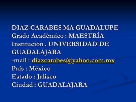 DIAZ CARABES MA GUADALUPE Grado Académico : MAESTRÍA Institución